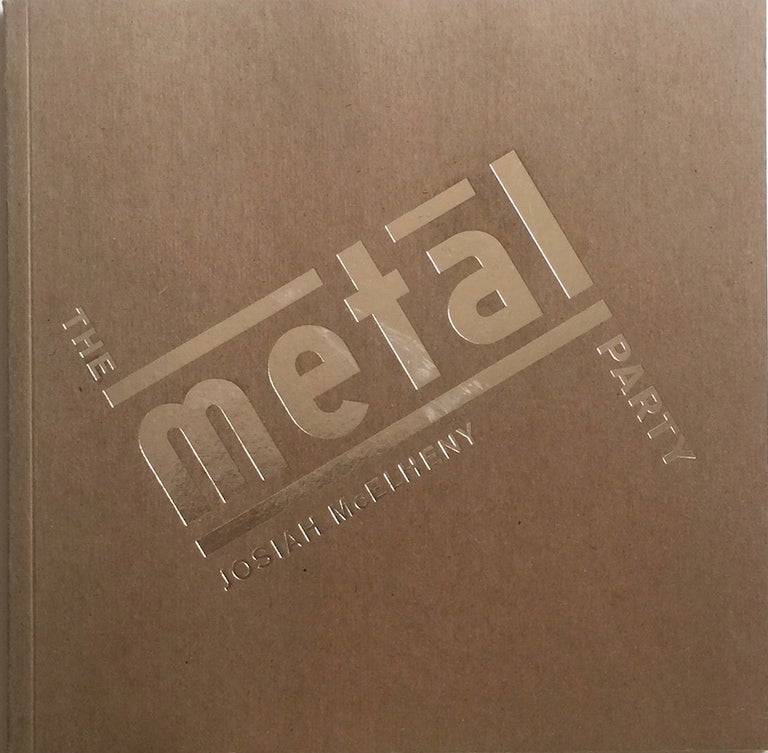 Item #012737 The Metal Party: Reconstructing a Party Held at the Bauhaus in Dessau on February 9, 1929. JOSIAH McELHENY.