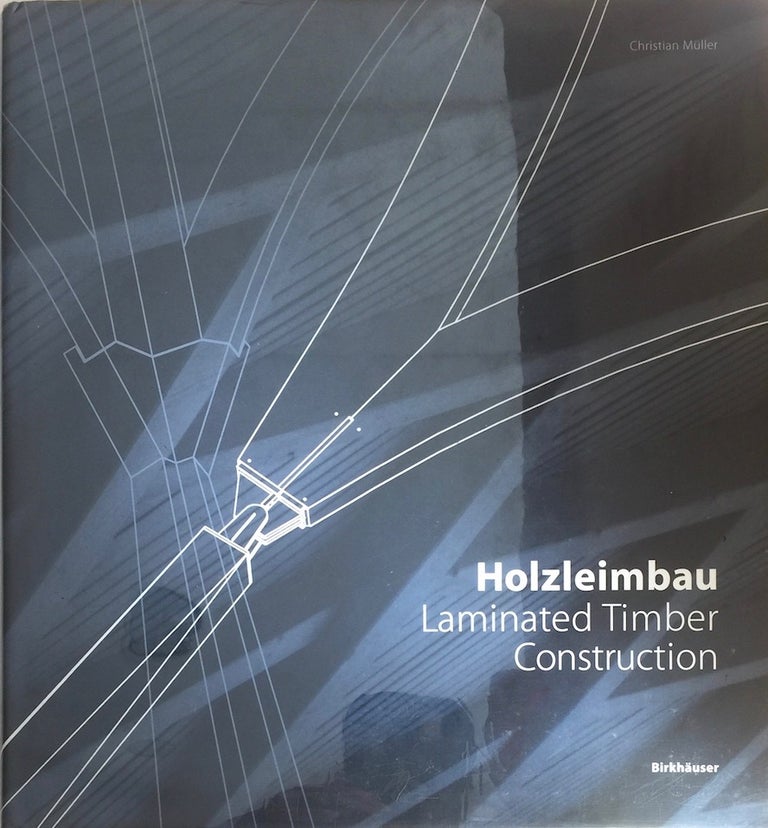 Item #012747 Holzleimbau: Laminated Timber Construction. Christian Müller.