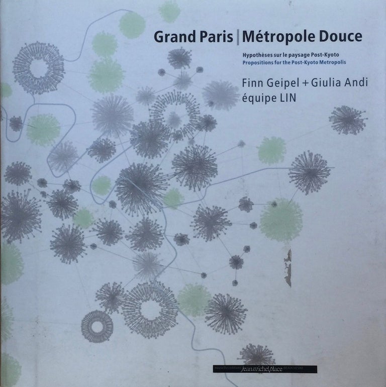 Item #012838 Grand Paris / Metropole Douce: Hypothèses sur le paysage Post-Kyoto / Propositions for the Post-Kyoto Metropolis. FINN GEIPEL, GIULIA ANDI.