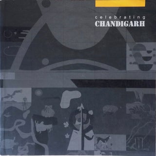 Item #012886 Celebrating Chandigarh: 50 Years of the Idea. JASPREET TAKHAR, ed