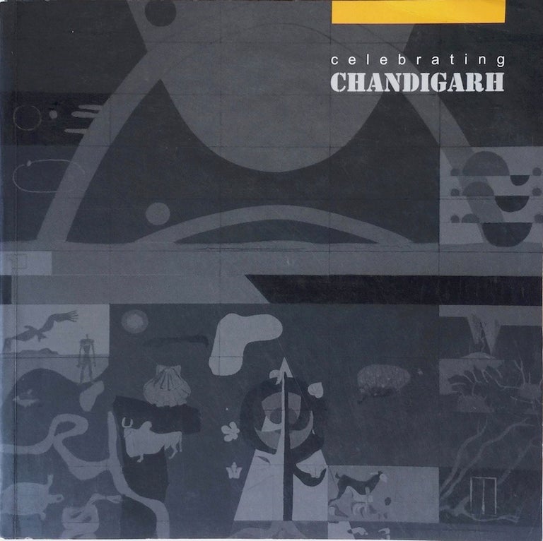 Item #012886 Celebrating Chandigarh: 50 Years of the Idea. JASPREET TAKHAR, ed.