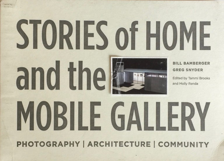 Item #012891 Stories of Home and the Mobile Gallery: Photography Architecture Community. BILL BAMBERGER.