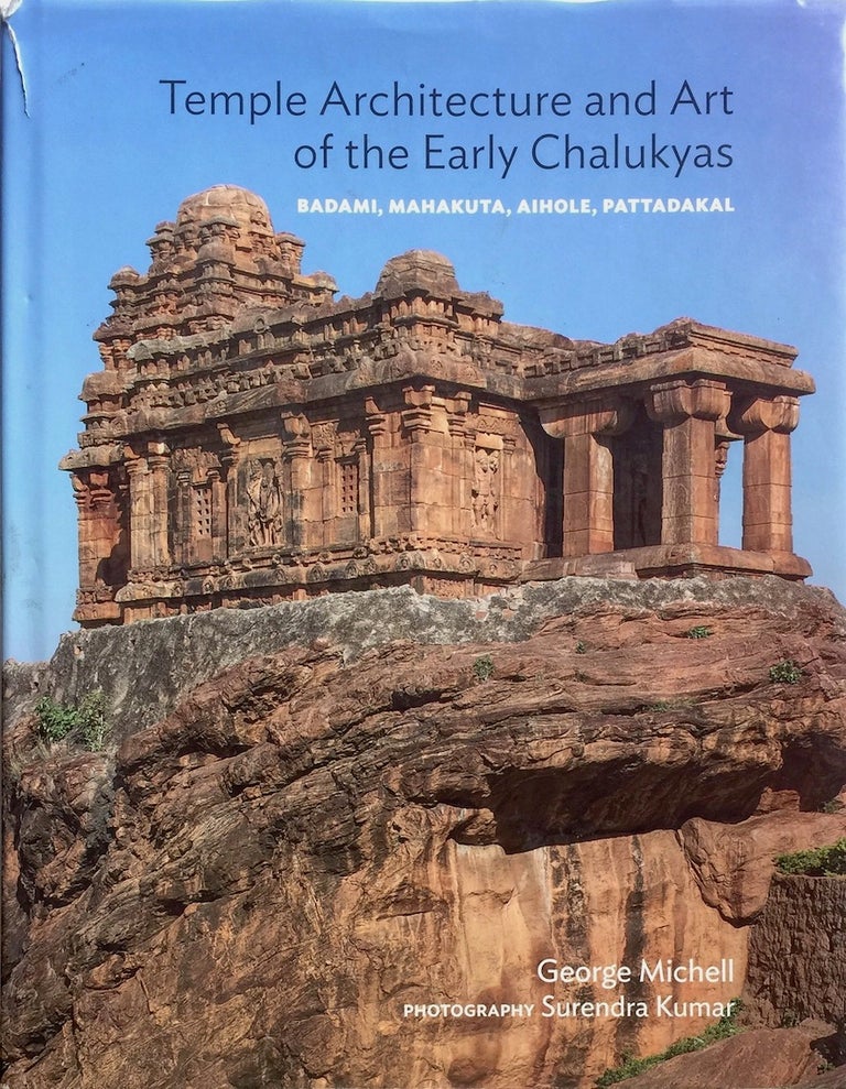 Item #012941 Temple Architecture and Art of the Early Chalukyas: Badami, Mahakuta, Aihole, Pattadakal. George Michell.