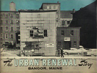 Item #013006 The Urban Renewal Story: Bangor, Maine. ANONYMOUS