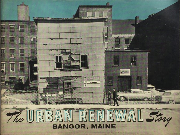 Item #013006 The Urban Renewal Story: Bangor, Maine. ANONYMOUS.