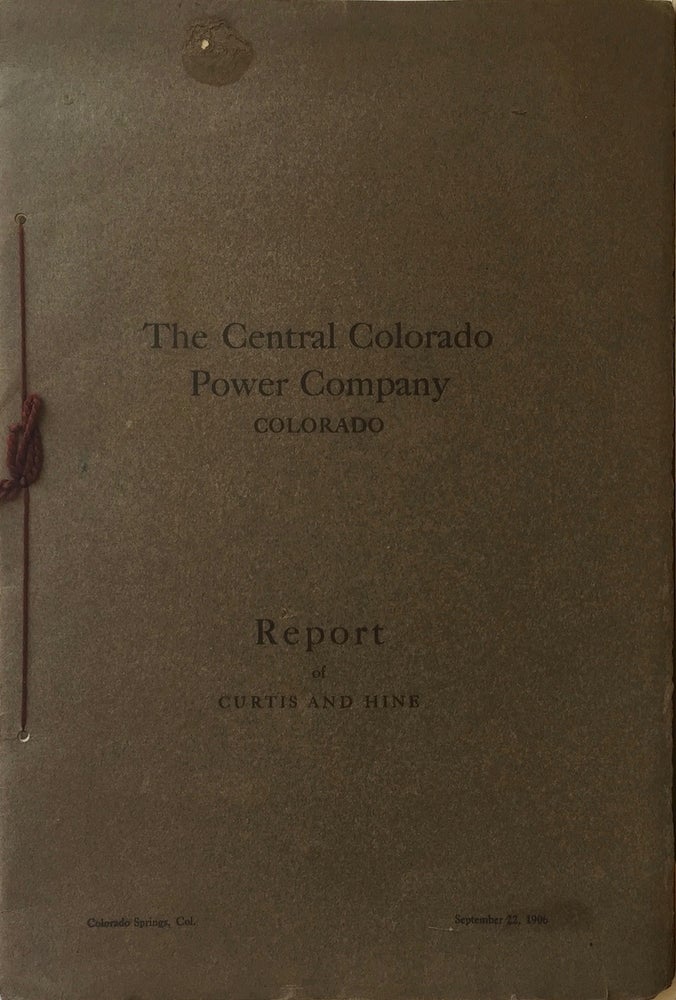 Item #013029 The Central Colorado Power Company: Report of Lewis and Hine. LEONARD E. CURTIS, HENRY HINE.
