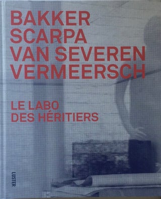 Item #013079 Le Labo des Héritiers: Bakker, Scarpa, Van Severen & Vermeersch (Dutch, English and...