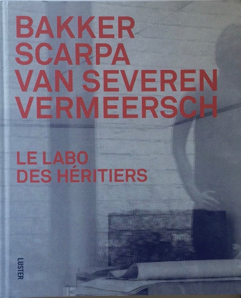 Item #013079 Le Labo des Héritiers: Bakker, Scarpa, Van Severen & Vermeersch (Dutch, English and French Edition). Marie Pok, Veerle Wenes, Chris Meplon.