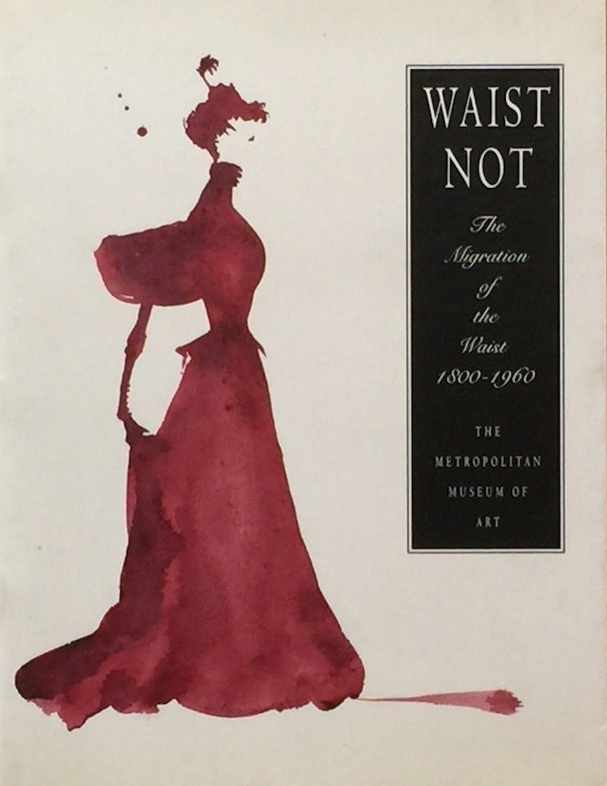 Item #013101 Waist Not: The Migration of the Waist 1800-1960. RICHARD MARTIN, HAROLD KODA.