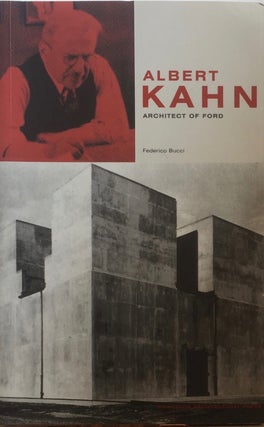 Item #013102 Albert Kahn: Architect of Ford. FEDERICO BUCCI
