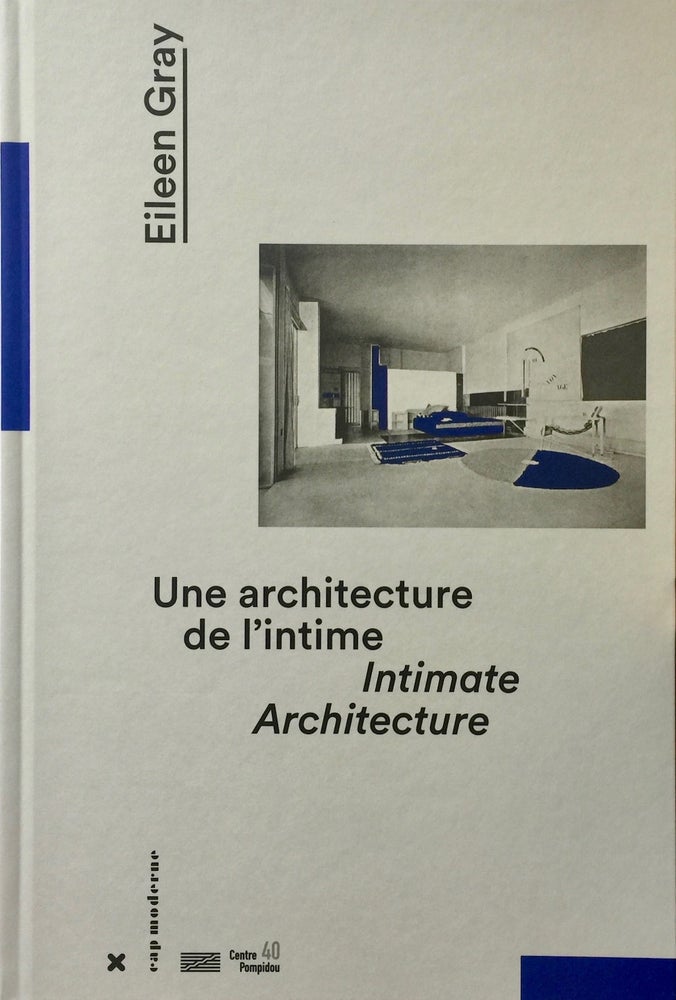 Item #013141 Eileen Gray Intimate Architecture / Une architecture de L'intime. CLOE PITIOT.