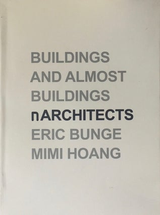 Item #013159 Buildings and Almost Buildings. ERIC BUNGE, MIMI HOANG, nARCHITECTS