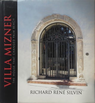 Item #013183 Villa Mizner: The House That Changed Palm Beach. RICHARD RENE SILVIN