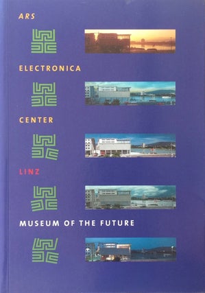 Item #013195 Ars Electronica Center Linz: Museum of the Future. HANNES LEOPOLDSEDER, ed