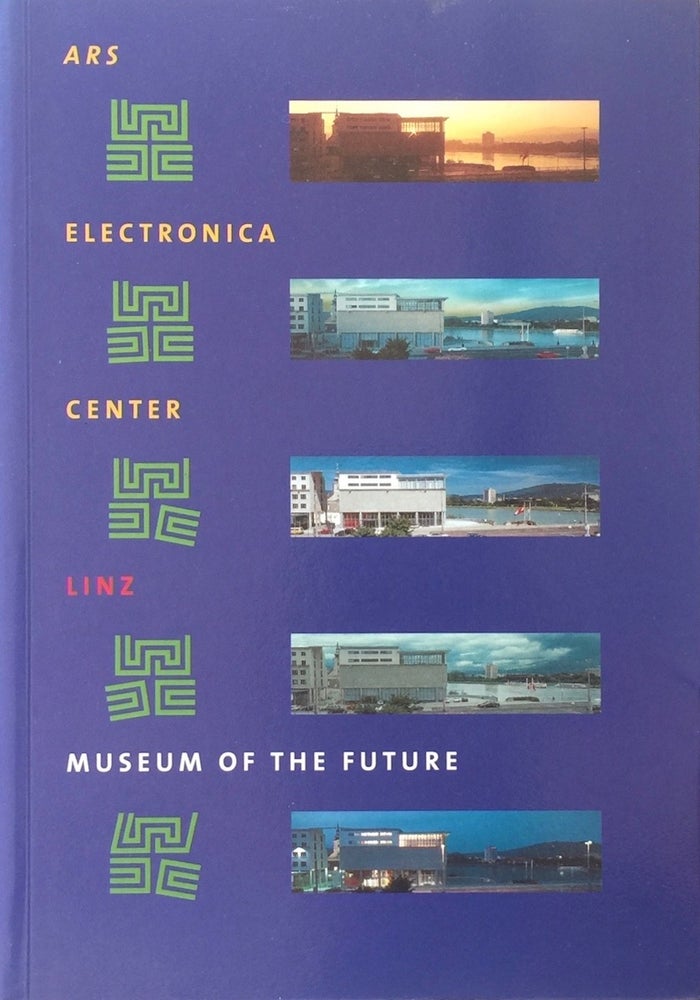 Item #013195 Ars Electronica Center Linz: Museum of the Future. HANNES LEOPOLDSEDER, ed.