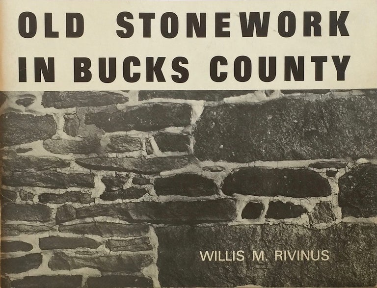 Item #013225 Old Stonework in Bucks County. WILLIS M. RIVINUS.