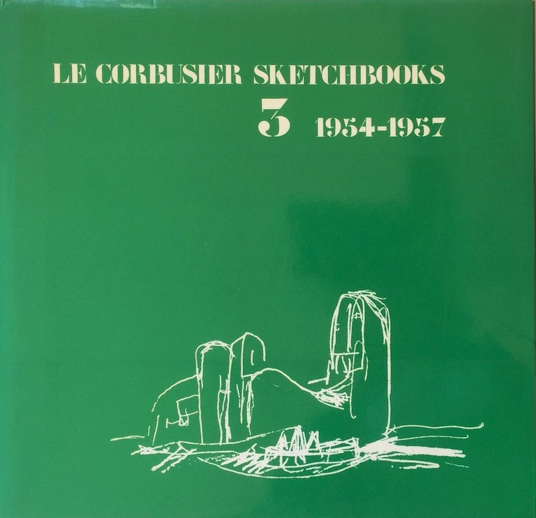 Item #013237 Le Corbusier Sketchbooks: Volume 3, 1954-1957. LE CORBUSIER.