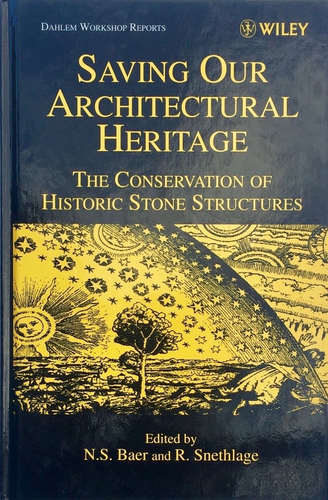 Item #013254 Saving Our Architectural Heritage: The Conservation of Historic Stone Structures. N. S. BAER, R. SNETHLAGE.