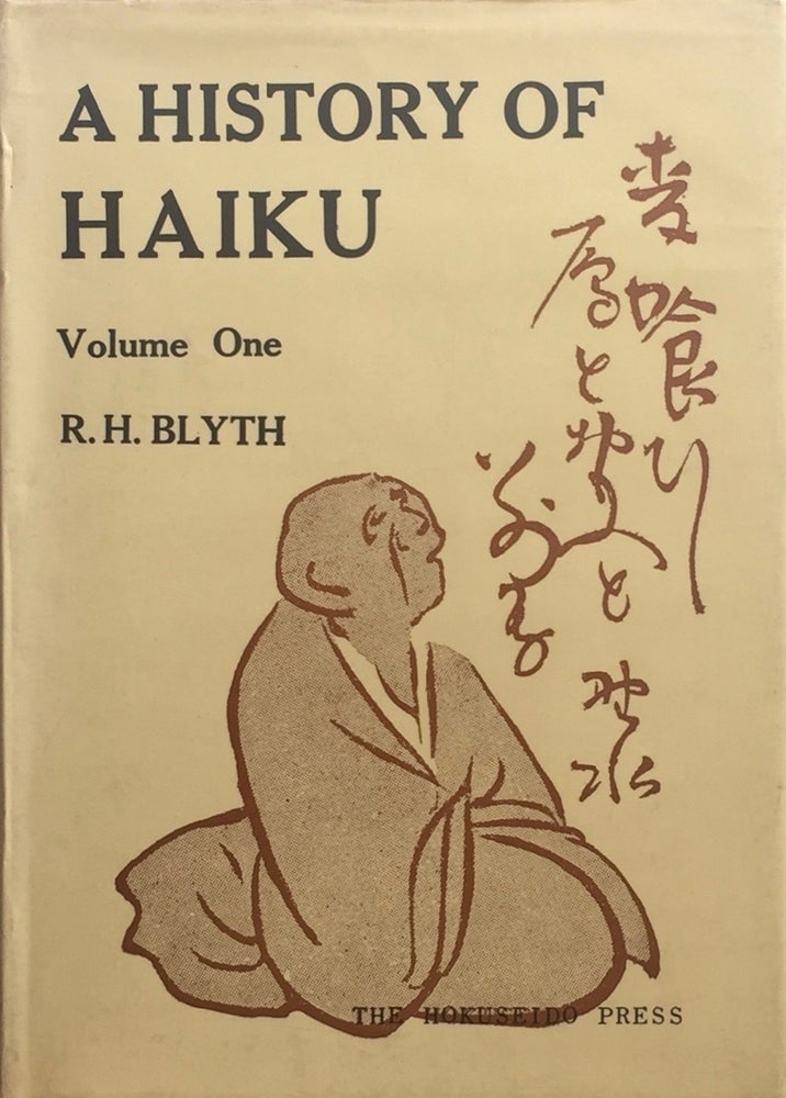 Item #013312 A History of Haiku: Volume One from the Beginnings Up to Issa. R. H. BLYTH.