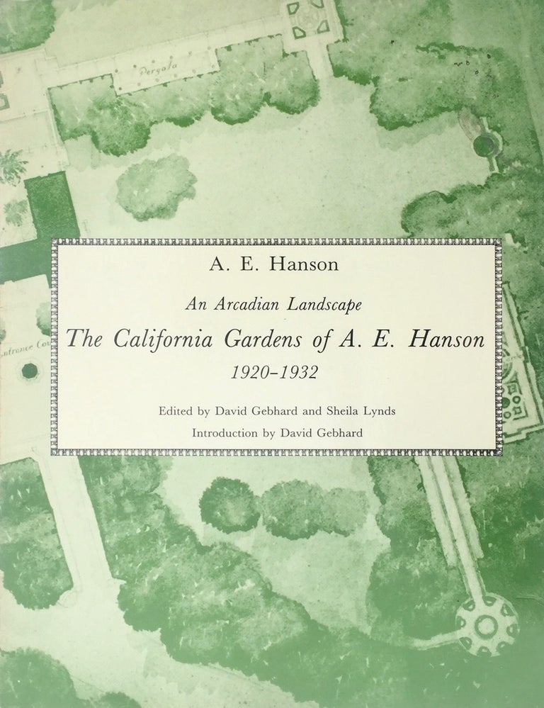 Item #013355 An Arcadian Landscape: The California Gardens of A. E. Hanson, 1920-1932. A. E. Hanson, David Gebhard.