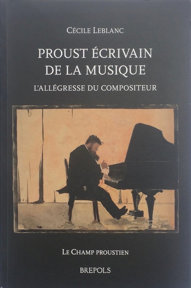 Item #013366 Proust Ecrivain de la Musique: l'Allagresse du Compositeur. CECILE LEBLANC.