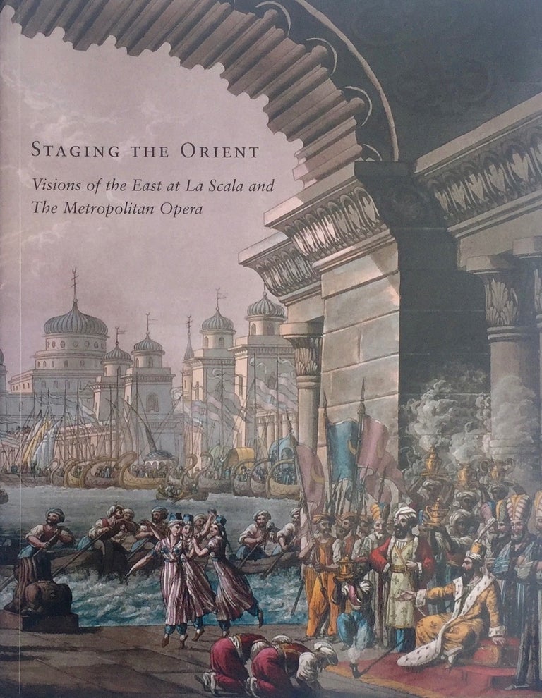 Item #013415 Staging the Orient : Visions of the East at La Scala and The Metropolitan Opera. V. CRESPI.