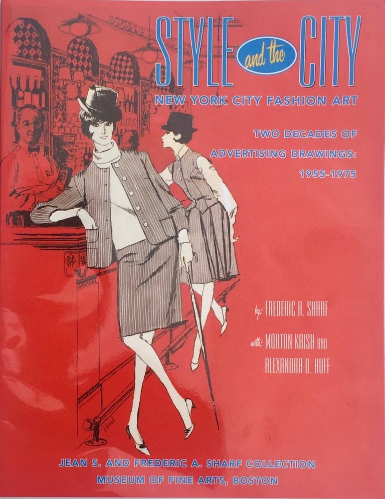 Item #013418 Style and the City: New York City Fashion Art: Two Decades of Advertising Drawings: 1955-1975. FREDERICK SHARF.