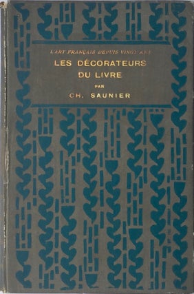 Item #013449 Les Decorateurs Du Livre / l'Art Francais Dpuis Vignt Ans. CHARLES SAUNIER