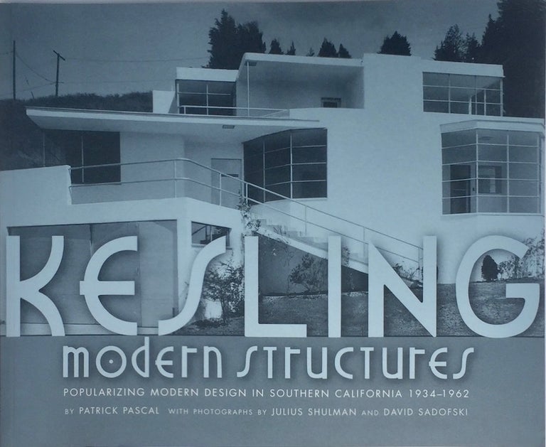 Item #013460 Kesling Modern Structures: Popularizing Modern Design in Southern California 1934-1962. PATRICK PASCAL.