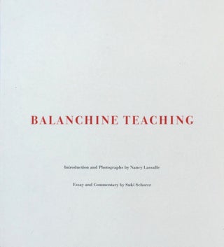 Item #013471 Balanchine Teaching. SUKI SCHORER, NANCY LASALLE
