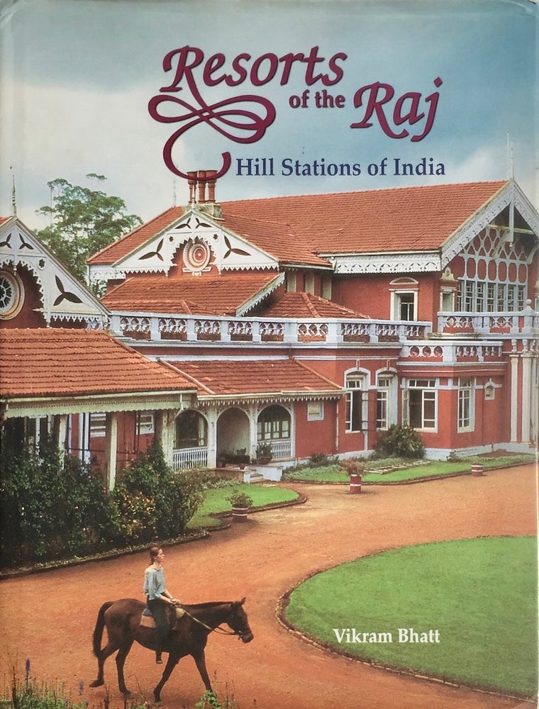 Item #013493 Resorts of the Raj: Hill Stations of India. Vikram Bhatt.