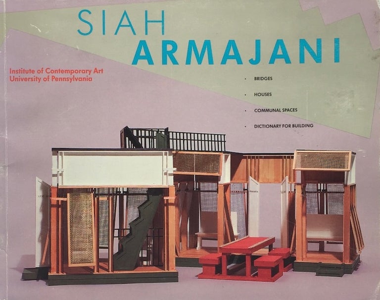 Item #013535 Siah Armajani: Bridges, houses, communal spaces, dictionary for building : October 11-December 1, 1985, Institute of Contemporary Art, University of Pennsylvania. JANET KARDON, ARMAJANI.