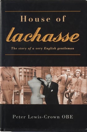Item #013536 House of Lachasse: The Story of a Very English Gentleman. Peter Lewis-Crown OBE