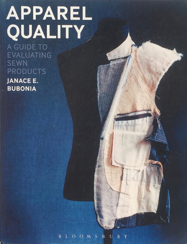 Item #013593 Apparel Quality: A Guide to Evaluating Sewn Products. JANACE E. BUBONIA.