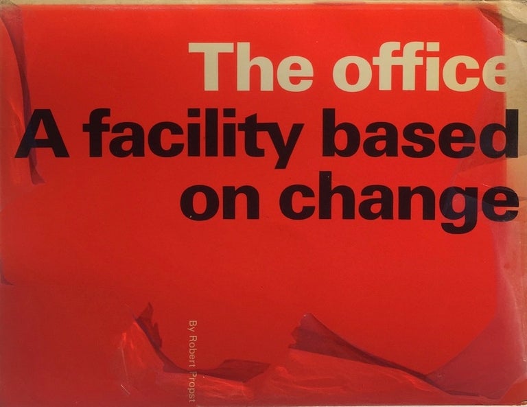 Item #013610 The Office: A Facility Based on Change. ROBERT PROPST.