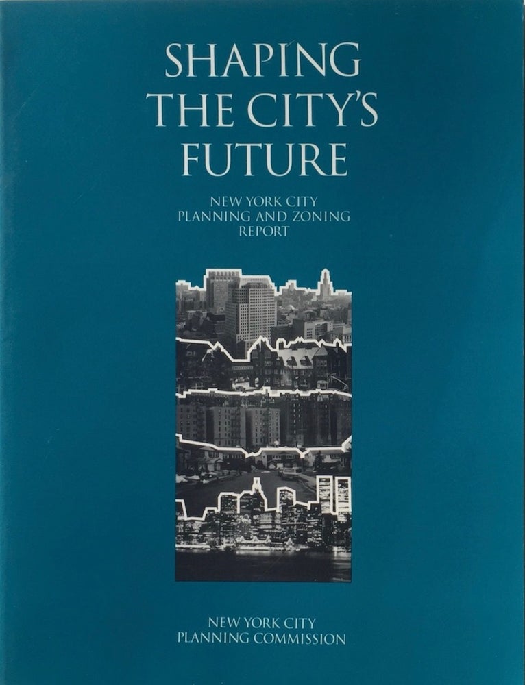 Item #013637 Shaping the City’s Future: New York City Planning and Zoning Report for Public Discussion Spring 1993. RICHARD L. SCHAFFER.
