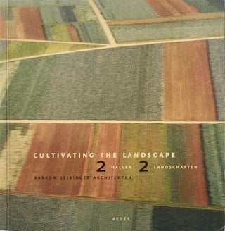 Item #013641 Cultivating the Landscape: 2 Hallen 2 Landschaften. FRANK BARKOW, REGINE LEIBINGER