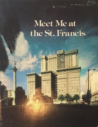 Item #013678 Meet Me at the St. Francis: The First Seventy-Five Years of a Great San Dfrancisco...