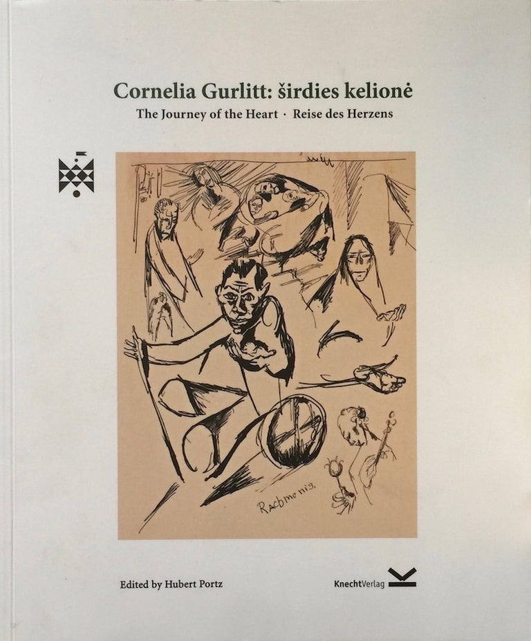 Item #013692 Cornelia Gurlitt: The Journey of the Heart Vilnius of 1915-1917 in the Eyes of a German Expressionist [ Sirdies kelione]. CORNELIA GURLITT, Ed. PORTZ.
