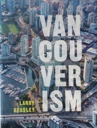 Item #013736 Vancouverism. LARRY BEASLEY