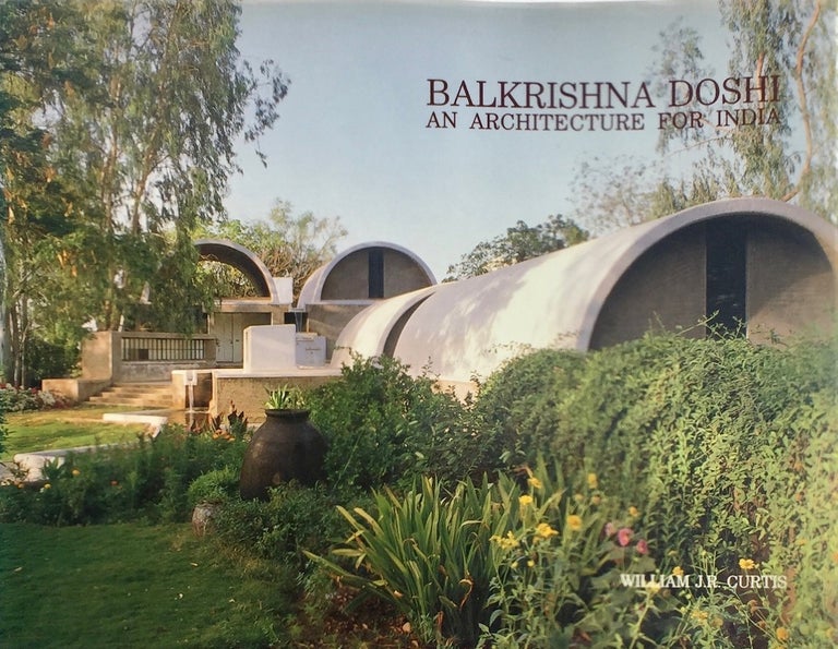 Item #013766 Balkrishna Doshi: An Architecture for India. WILLIAM J. R. CURTIS, DOSHI.
