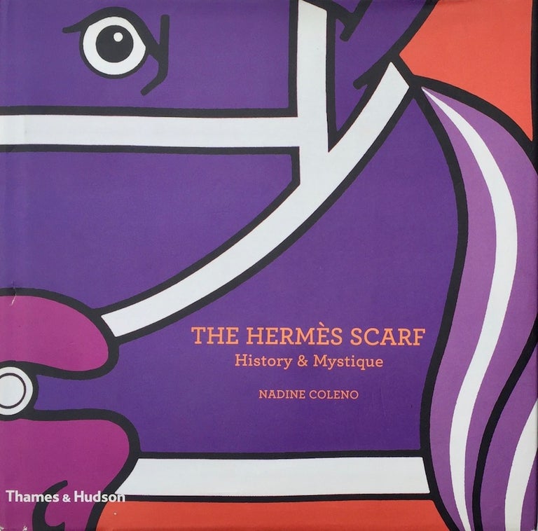 Item #013793 The Hermès Scarf: History & Mytstique. NADINE COLENO.