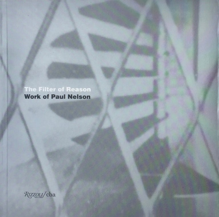 Item #013854 The Filter of Reason: Work of Paul Nelson. TERENCE RILEY, JOSEPH ABRAM.