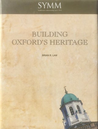 Item #013878 Building Oxford’s Heritage: Symm & Company from 1815. BRIAN R. LAW