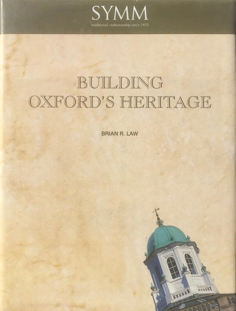 Item #013878 Building Oxford’s Heritage: Symm & Company from 1815. BRIAN R. LAW.