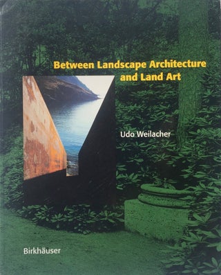 Item #013903 Between Landscape Architecture and Art. UDO WEILACHER