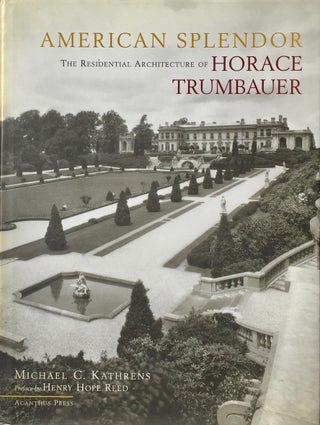 Item #013916 American Splendor: The Residential Architecture of Horace Trumbauer. MICHAEL C....