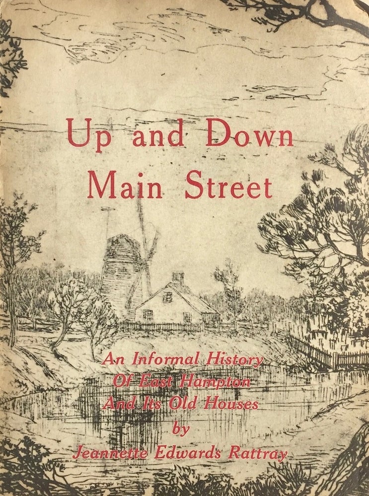 Item #013928 Up and Down Main Street: An Informal History of East Hampton and Its Old Houses. JEANETTE EDWARDS RATTRAY.