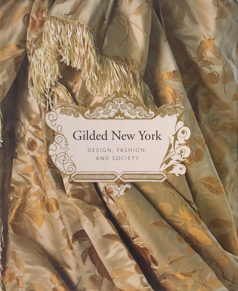 Item #013946 Gilded New York: Design, Fashion, and Society. DONALD ALBRECHT, JEANNINE FALINNO.