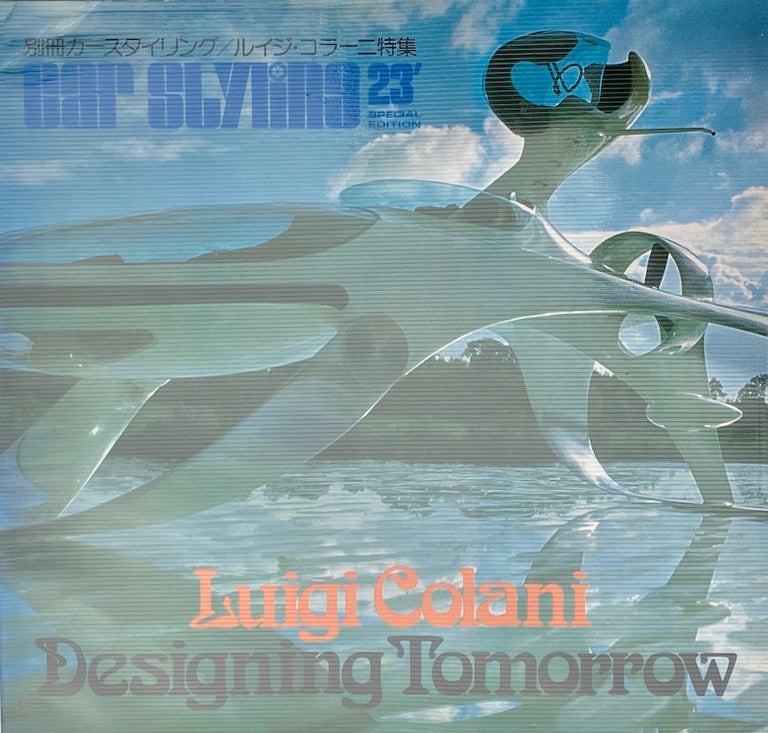 Item #013953 Luigi Colani Designing Tomorrow: Car Styling 23 Special Edition. JOHN BECH, AKIRA FUJIMOTO.